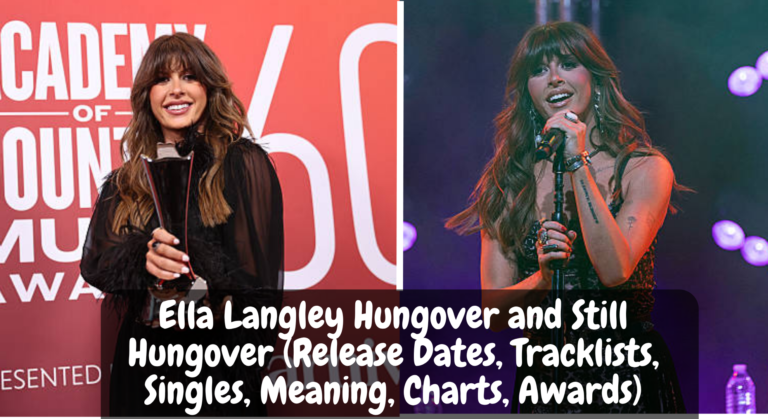 Ella Langley Hungover and Still Hungover (Release Dates, Tracklists, Singles, Meaning, Charts, Awards)